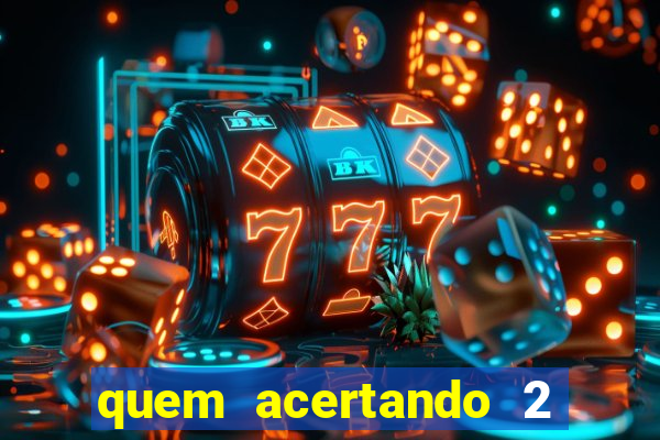 quem acertando 2 numeros mega sena ganha